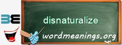 WordMeaning blackboard for disnaturalize